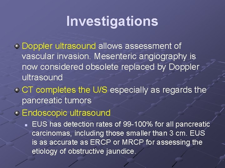 Investigations Doppler ultrasound allows assessment of vascular invasion. Mesenteric angiography is now considered obsolete