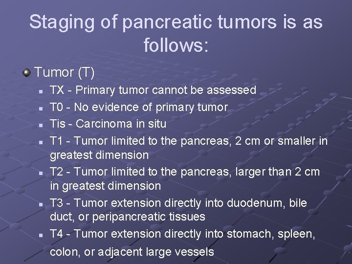 Staging of pancreatic tumors is as follows: Tumor (T) n n n n TX