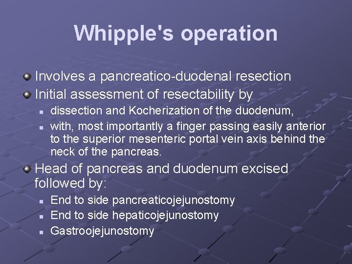 Whipple's operation Involves a pancreatico-duodenal resection Initial assessment of resectability by n n dissection