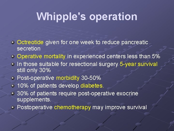 Whipple's operation Octreotide given for one week to reduce pancreatic secretion Operative mortality in