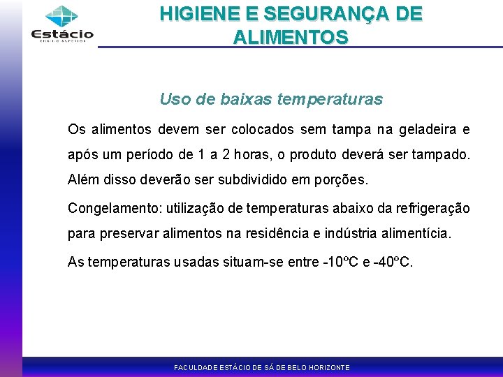 HIGIENE E SEGURANÇA DE ALIMENTOS Uso de baixas temperaturas Os alimentos devem ser colocados