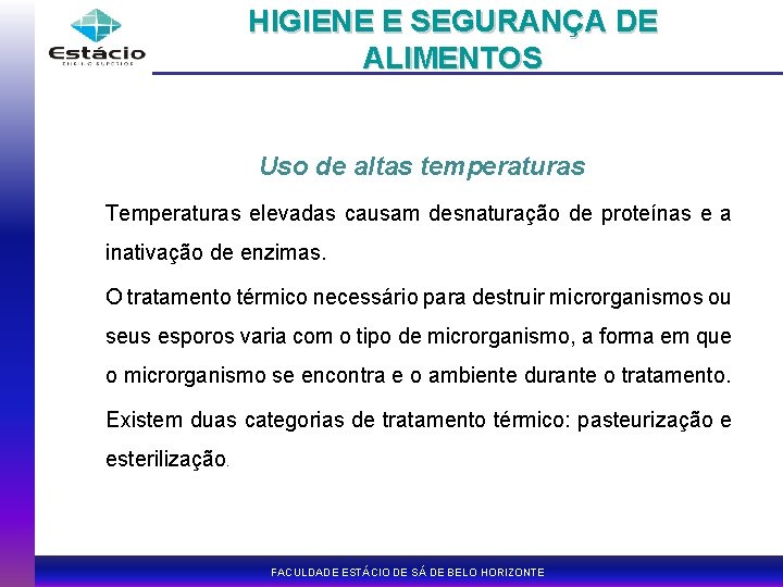 HIGIENE E SEGURANÇA DE ALIMENTOS Uso de altas temperaturas Temperaturas elevadas causam desnaturação de