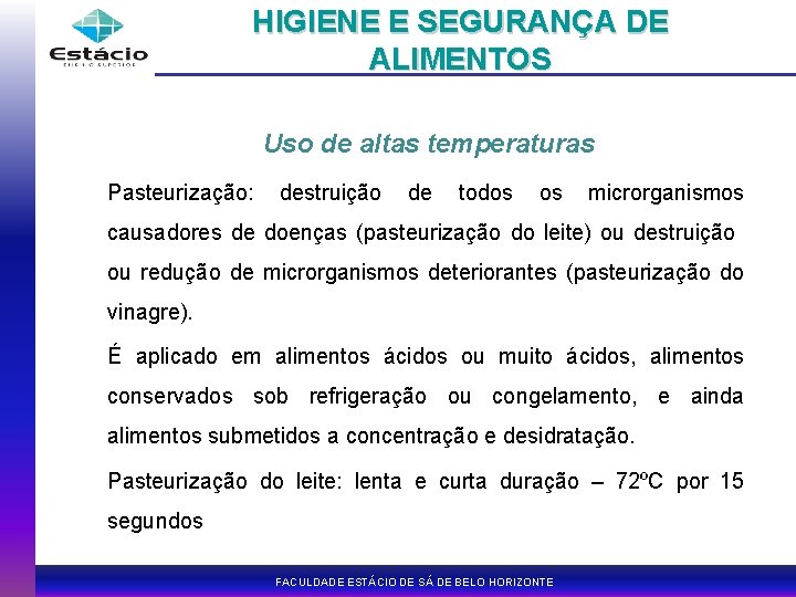 HIGIENE E SEGURANÇA DE ALIMENTOS Uso de altas temperaturas Pasteurização: destruição de todos os