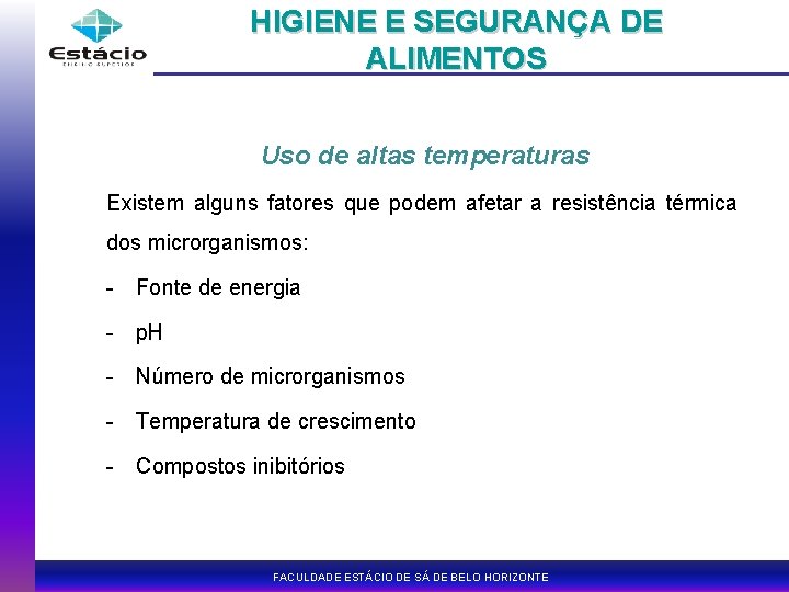 HIGIENE E SEGURANÇA DE ALIMENTOS Uso de altas temperaturas Existem alguns fatores que podem