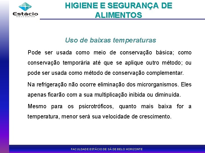 HIGIENE E SEGURANÇA DE ALIMENTOS Uso de baixas temperaturas Pode ser usada como meio