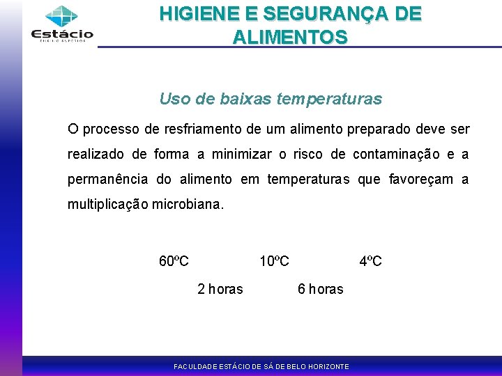 HIGIENE E SEGURANÇA DE ALIMENTOS Uso de baixas temperaturas O processo de resfriamento de