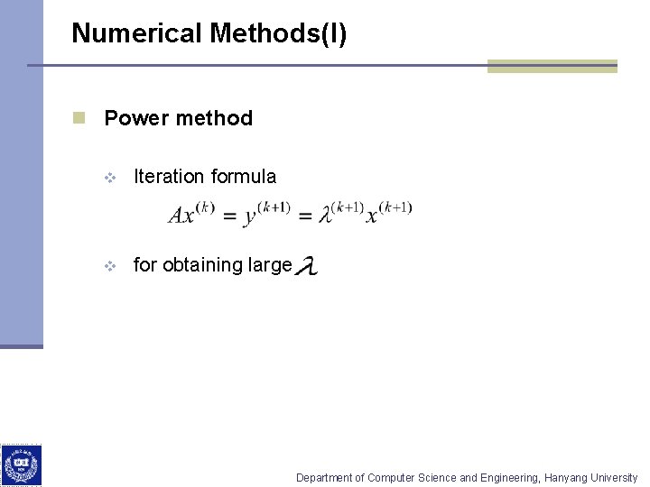 Numerical Methods(I) n Power method v Iteration formula v large for obtaining Department of