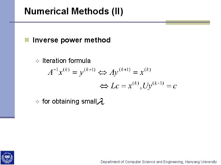Numerical Methods (II) n Inverse power method v Iteration formula v for obtaining small