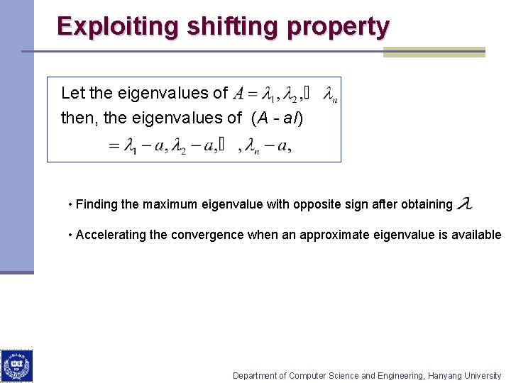 Exploiting shifting property Let the eigenvalues of then, the eigenvalues of (A - a.