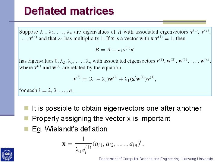 Deflated matrices n It is possible to obtain eigenvectors one after another n Properly