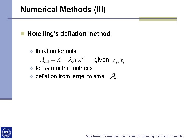 Numerical Methods (III) n Hotelling's deflation method v v v Iteration formula: given for