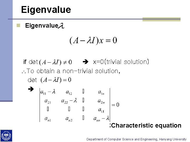 Eigenvalue n Eigenvalue if det x=0(trivial solution) To obtain a non-trivial solution, det ;