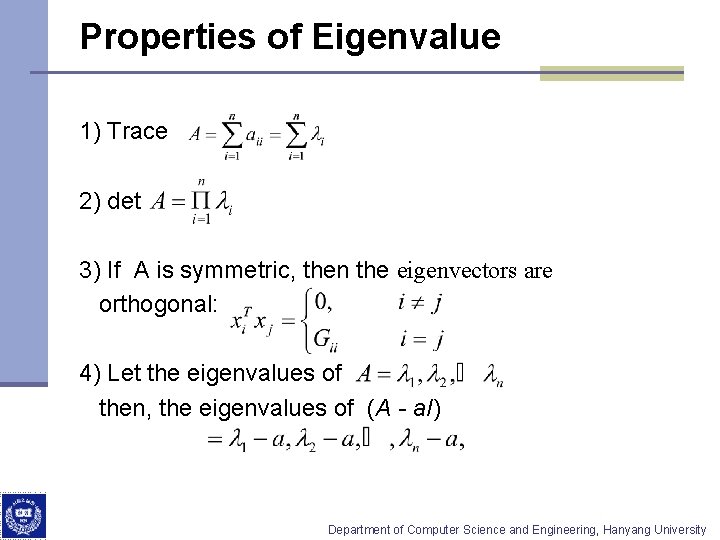 Properties of Eigenvalue 1) Trace 2) det 3) If A is symmetric, then the