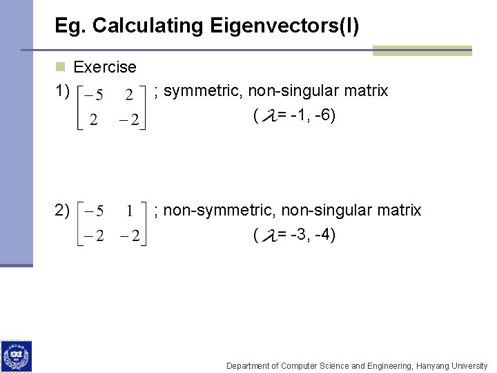 Eg. Calculating Eigenvectors(I) n Exercise 1) 2) ; symmetric, non-singular matrix ( = -1,