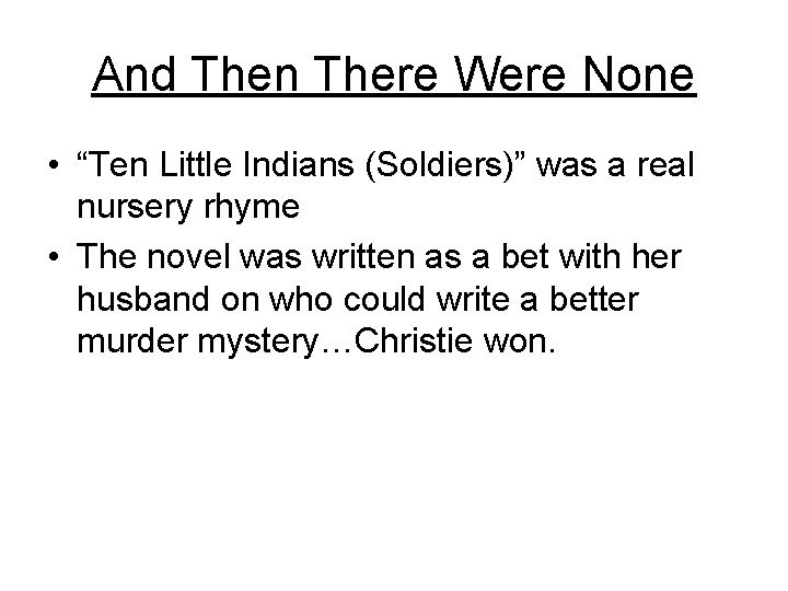 And Then There Were None • “Ten Little Indians (Soldiers)” was a real nursery