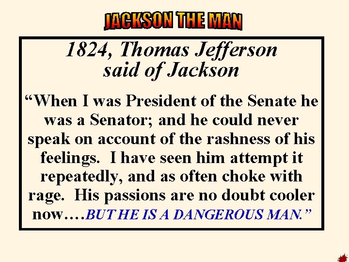 1824, Thomas Jefferson said of Jackson “When I was President of the Senate he