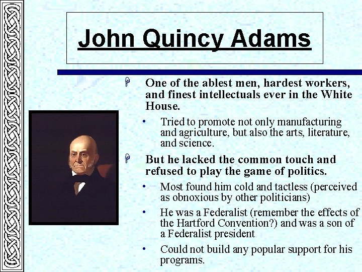 John Quincy Adams H One of the ablest men, hardest workers, and finest intellectuals