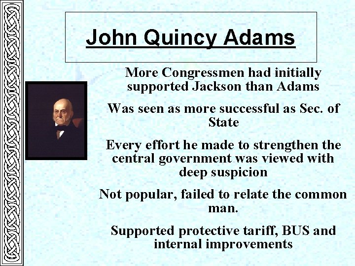 John Quincy Adams More Congressmen had initially supported Jackson than Adams Was seen as