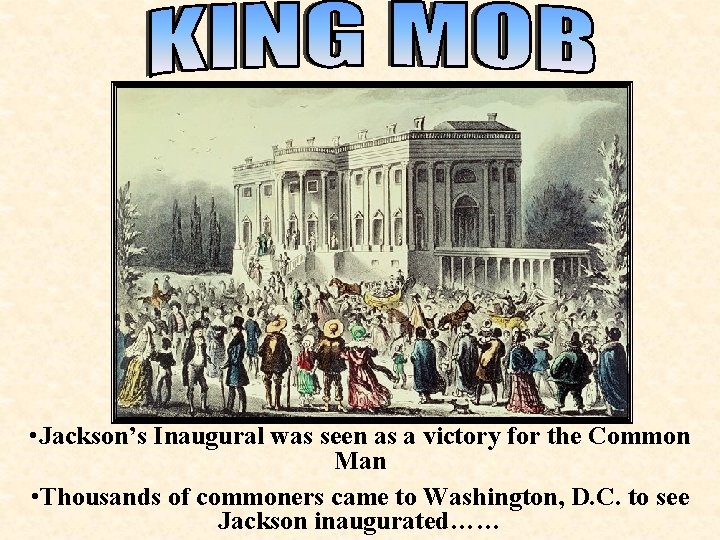  • Jackson’s Inaugural was seen as a victory for the Common Man •
