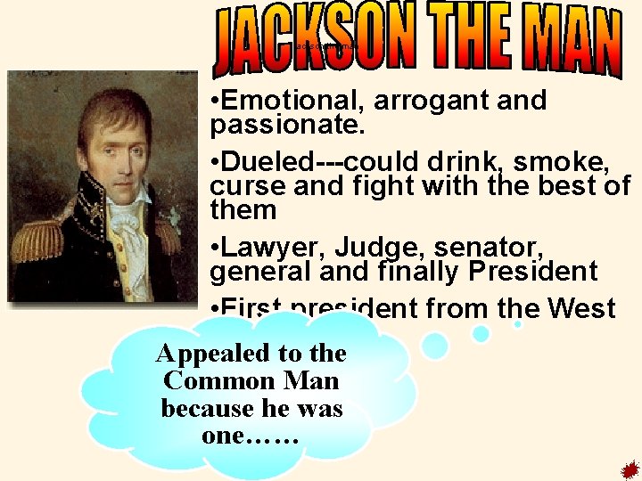 jackson the man • Emotional, arrogant and passionate. • Dueled---could drink, smoke, curse and
