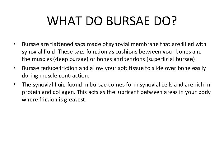 WHAT DO BURSAE DO? • Bursae are flattened sacs made of synovial membrane that