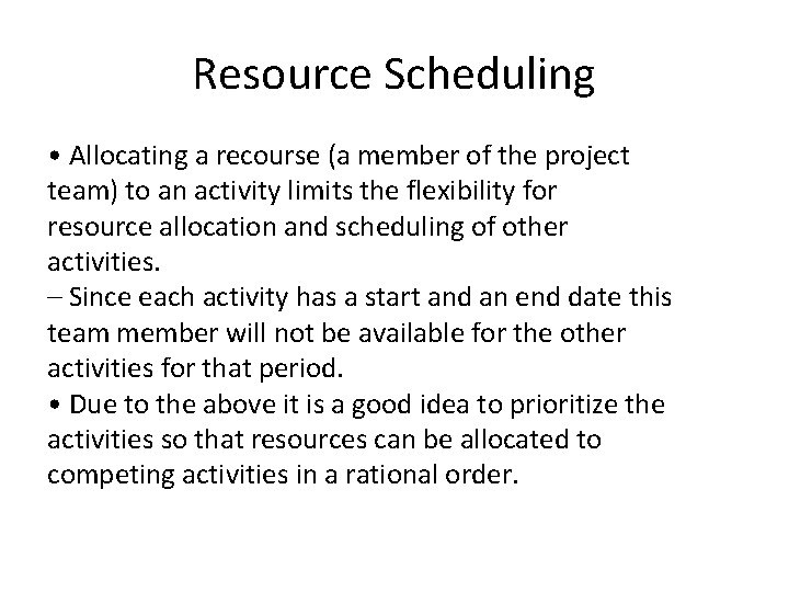 Resource Scheduling • Allocating a recourse (a member of the project team) to an