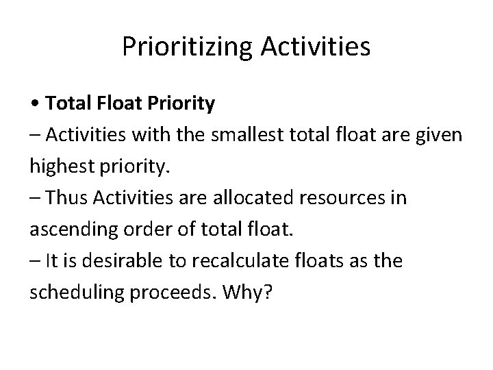 Prioritizing Activities • Total Float Priority – Activities with the smallest total float are