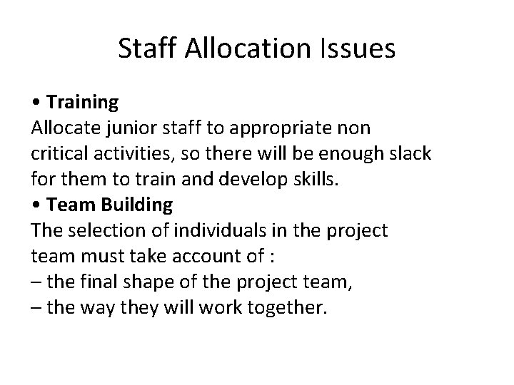 Staff Allocation Issues • Training Allocate junior staff to appropriate non critical activities, so