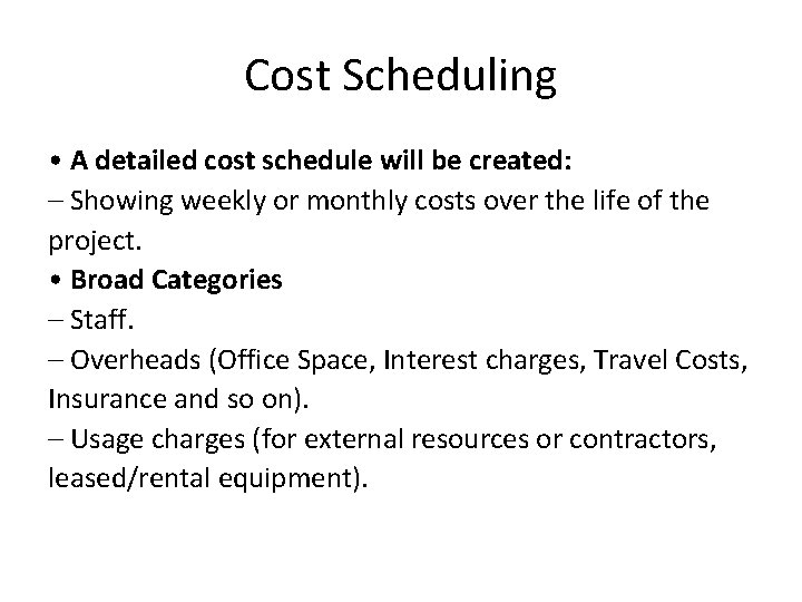 Cost Scheduling • A detailed cost schedule will be created: – Showing weekly or