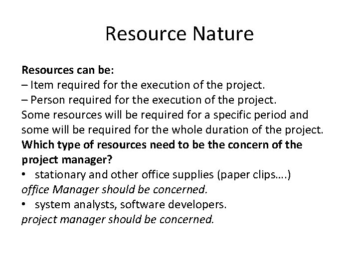 Resource Nature Resources can be: – Item required for the execution of the project.