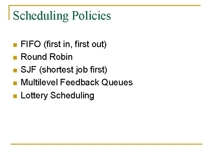 Scheduling Policies n n n FIFO (first in, first out) Round Robin SJF (shortest