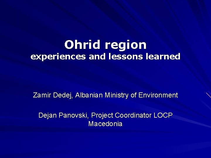 Ohrid region experiences and lessons learned Zamir Dedej, Albanian Ministry of Environment Dejan Panovski,