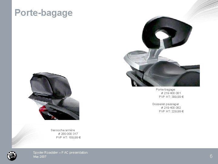 Porte-bagage # 219 400 081 PVP HT: 399, 99 € Dosseret passager # 219