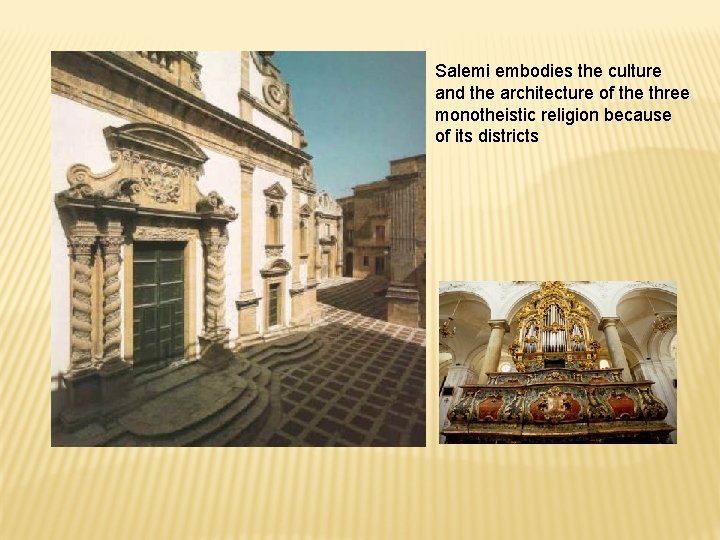 Salemi embodies the culture and the architecture of the three monotheistic religion because of