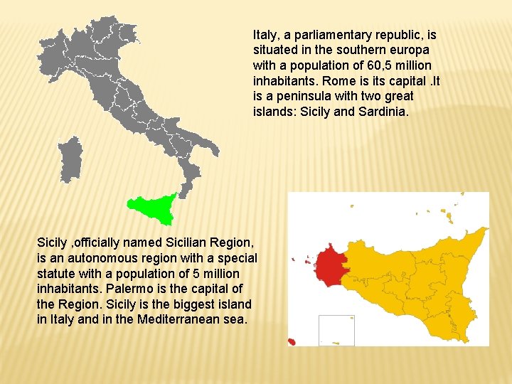 Italy, a parliamentary republic, is situated in the southern europa with a population of