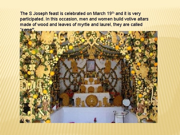 The S Joseph feast is celebrated on March 19 th and it is very