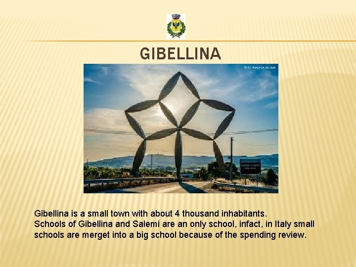 GIBELLINA Gibellina is a small town with about 4 thousand inhabitants. Schools of Gibellina