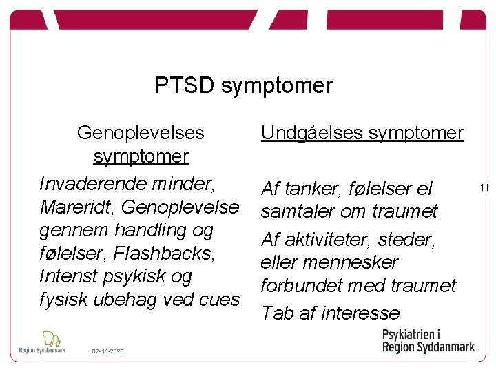 PTSD symptomer Genoplevelses symptomer Invaderende minder, Mareridt, Genoplevelse gennem handling og følelser, Flashbacks, Intenst