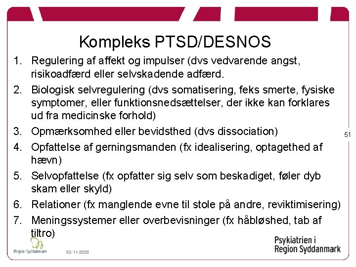 Kompleks PTSD/DESNOS 1. Regulering af affekt og impulser (dvs vedvarende angst, risikoadfærd eller selvskadende