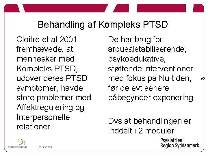 Behandling af Kompleks PTSD Cloitre et al 2001 fremhævede, at mennesker med Kompleks PTSD,