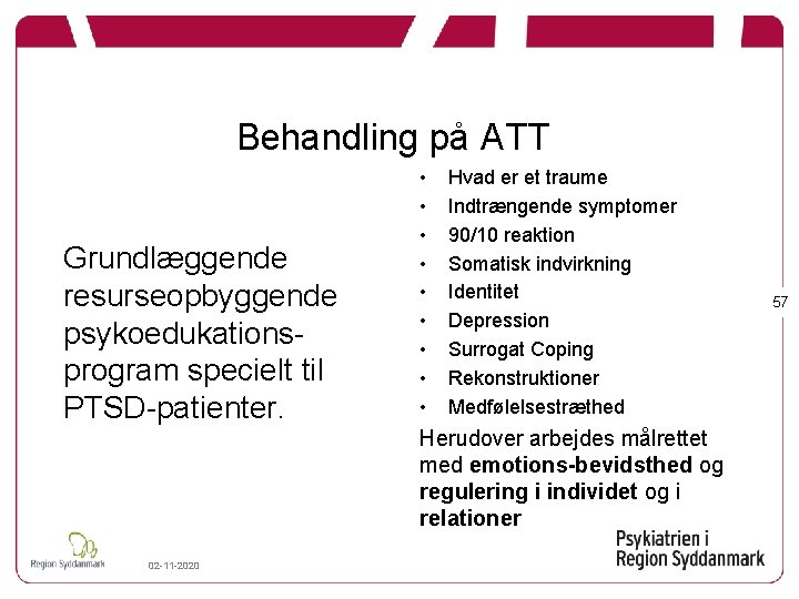 Behandling på ATT Grundlæggende resurseopbyggende psykoedukationsprogram specielt til PTSD-patienter. • • • Hvad er