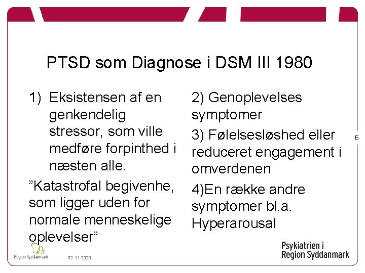PTSD som Diagnose i DSM III 1980 1) Eksistensen af en genkendelig stressor, som