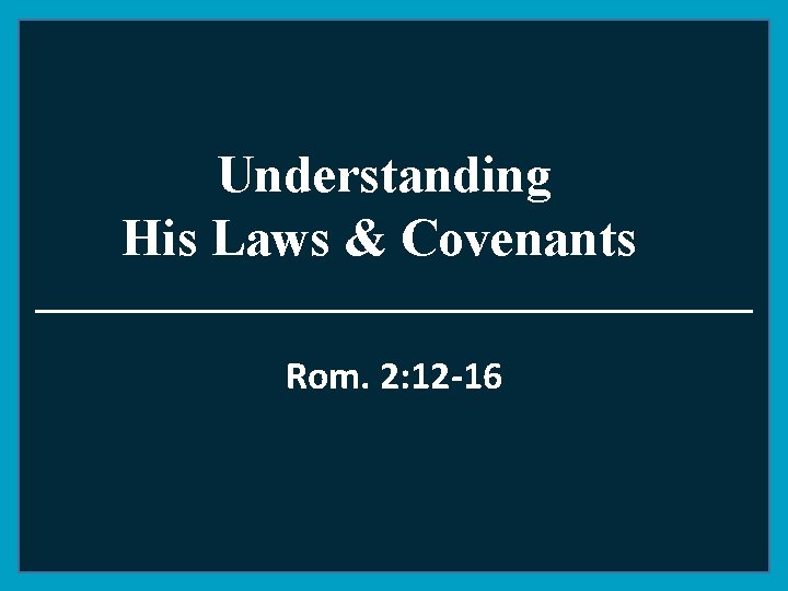 Understanding His Laws & Covenants Rom. 2: 12 -16 