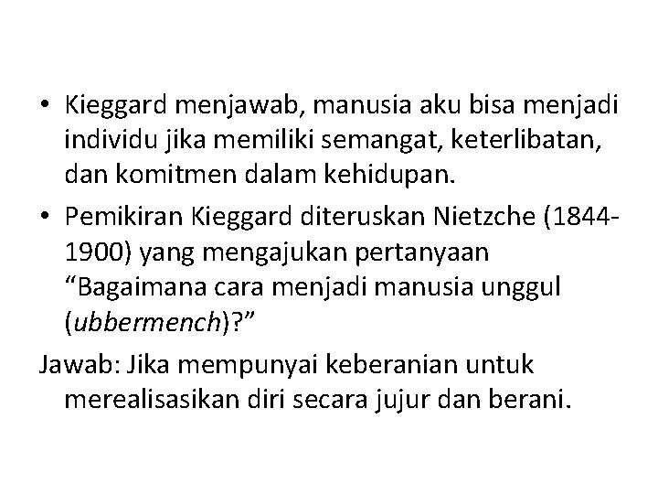  • Kieggard menjawab, manusia aku bisa menjadi individu jika memiliki semangat, keterlibatan, dan