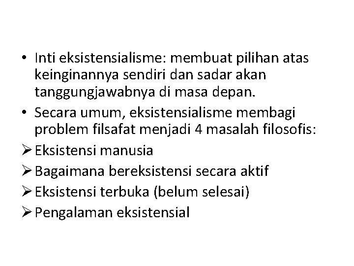  • Inti eksistensialisme: membuat pilihan atas keinginannya sendiri dan sadar akan tanggungjawabnya di