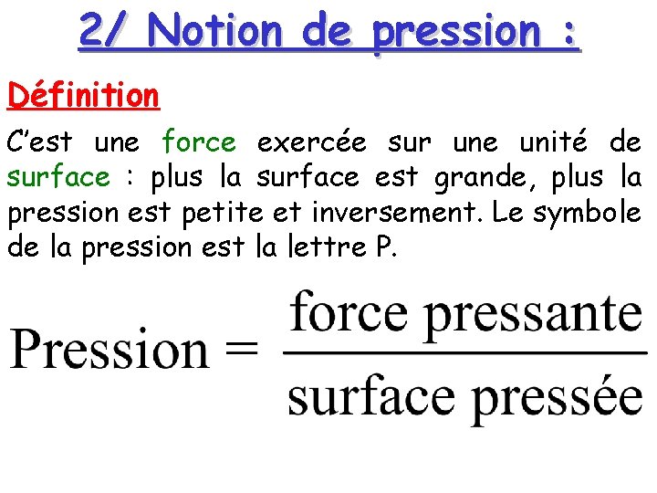 2/ Notion de pression : Définition C’est une force exercée sur une unité de