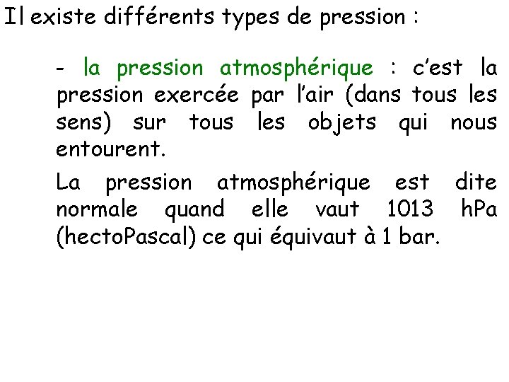 Il existe différents types de pression : - la pression atmosphérique : c’est la