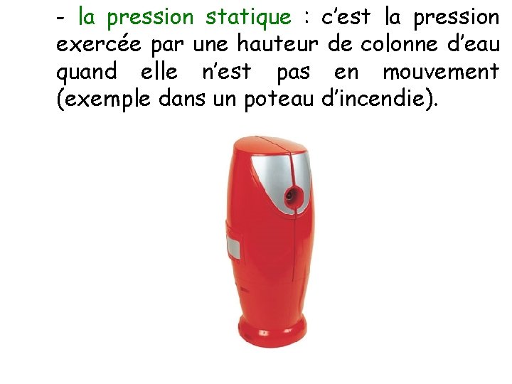 - la pression statique : c’est la pression exercée par une hauteur de colonne