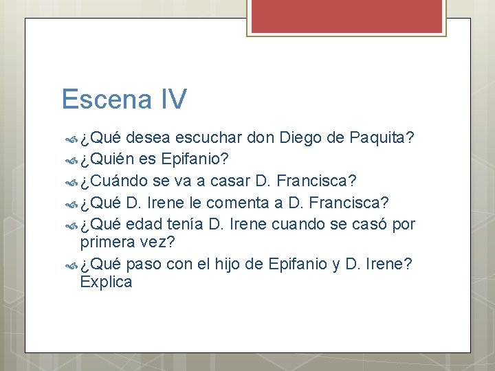 Escena IV ¿Qué desea escuchar don Diego de Paquita? ¿Quién es Epifanio? ¿Cuándo se