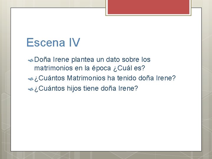 Escena IV Doña Irene plantea un dato sobre los matrimonios en la época ¿Cuál